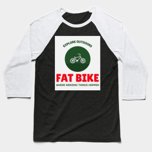 Explore Outdoors Fat Bike - Where Amazing Things Happen Baseball T-Shirt